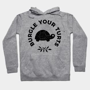 Burgle Your Turts Hoodie